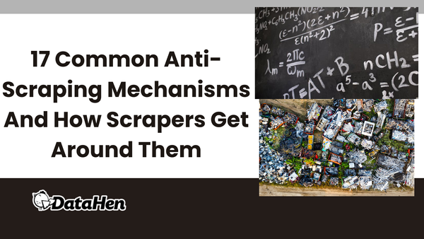 17 Common Anti-Scraping Mechanisms And How Scrapers Get Around Them