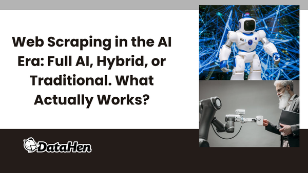 Web Scraping in the AI Era: Full AI, Hybrid, or Traditional. What Actually Works?