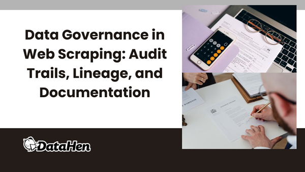 Data Governance in Web Scraping: Audit Trails, Lineage, and Documentation