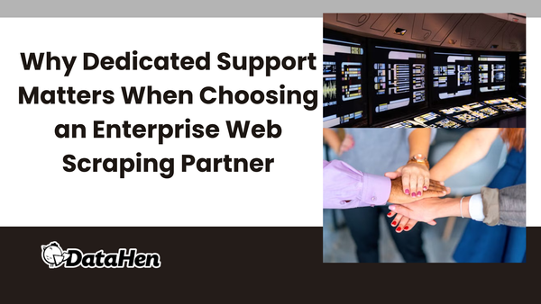 Why Dedicated Support Matters When Choosing an Enterprise Web Scraping Partner