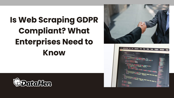 Is Web Scraping GDPR Compliant? What Enterprises Need to Know